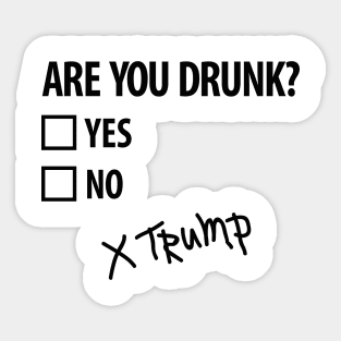 Are you drunk Trump 4th of July Funny politics (dark design) Sticker